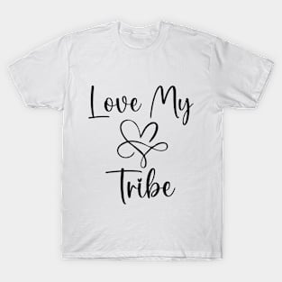 Love My Tribe funny women love gift T-Shirt